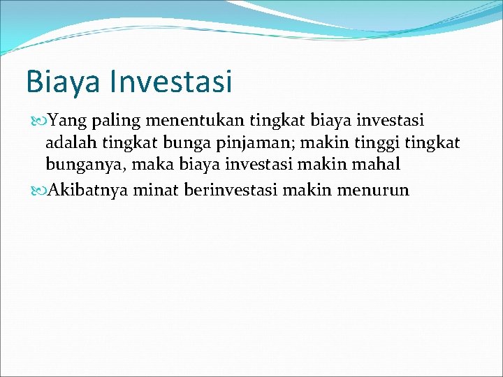 Biaya Investasi Yang paling menentukan tingkat biaya investasi adalah tingkat bunga pinjaman; makin tinggi