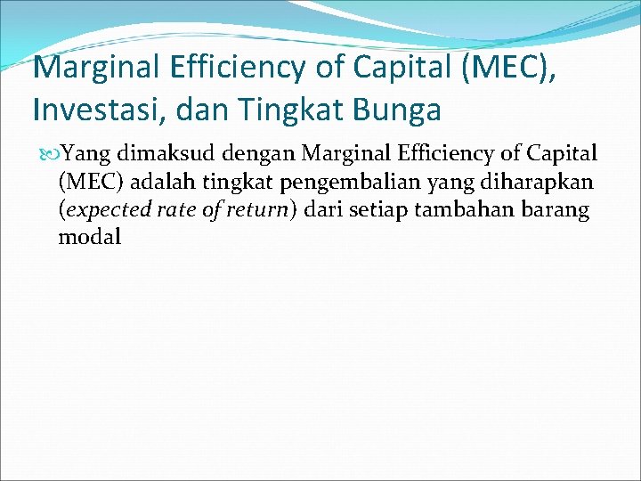 Marginal Efficiency of Capital (MEC), Investasi, dan Tingkat Bunga Yang dimaksud dengan Marginal Efficiency