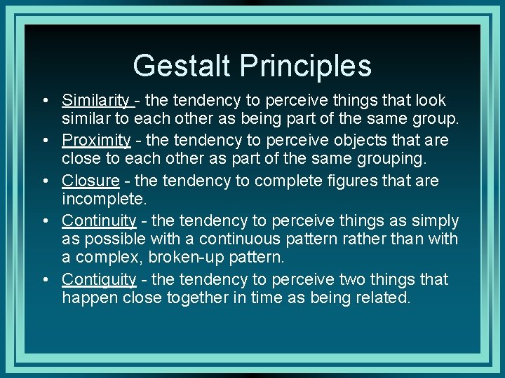 Gestalt Principles • Similarity - the tendency to perceive things that look similar to