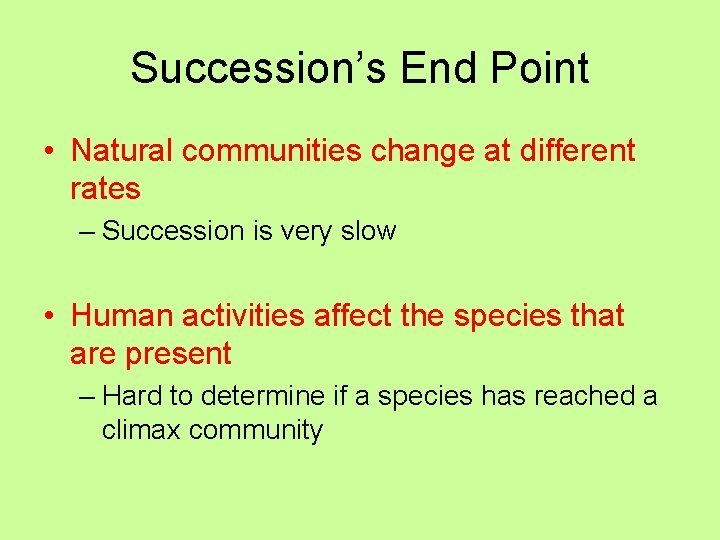 Succession’s End Point • Natural communities change at different rates – Succession is very