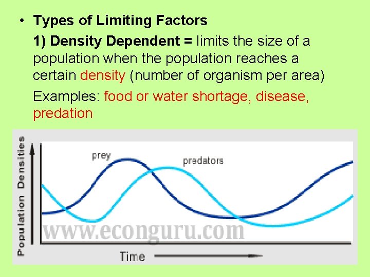  • Types of Limiting Factors 1) Density Dependent = limits the size of