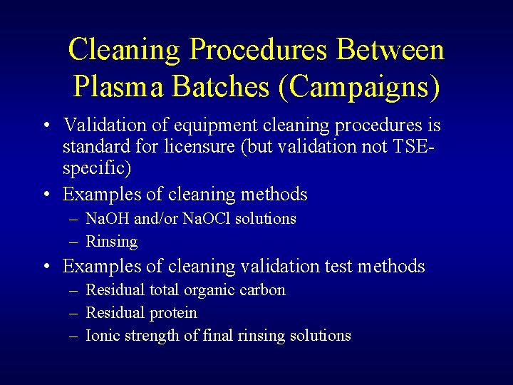 Cleaning Procedures Between Plasma Batches (Campaigns) • Validation of equipment cleaning procedures is standard