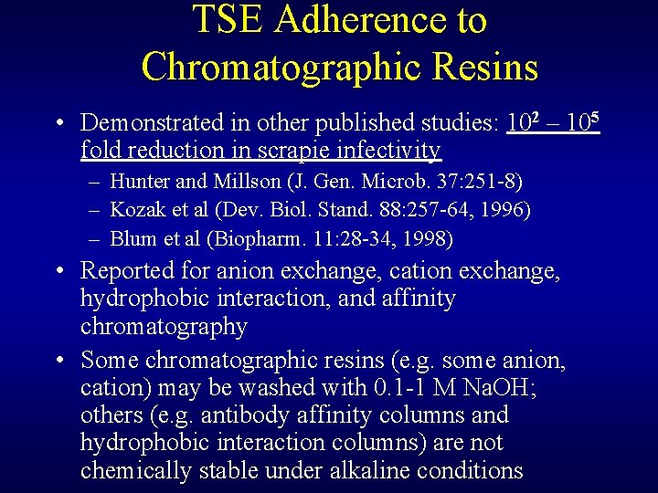 TSE Adherence to Chromatographic Resins • Demonstrated in other published studies: 102 – 105