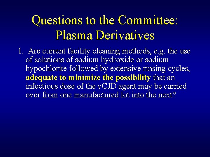 Questions to the Committee: Plasma Derivatives 1. Are current facility cleaning methods, e. g.