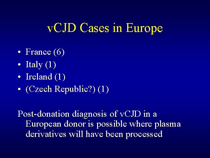 v. CJD Cases in Europe • • France (6) Italy (1) Ireland (1) (Czech