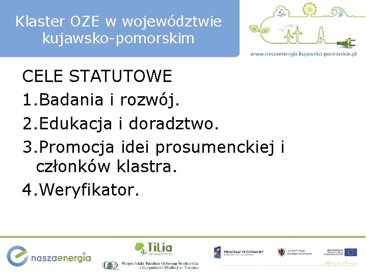 Klaster OZE w województwie kujawsko-pomorskim CELE STATUTOWE 1. Badania i rozwój. 2. Edukacja i