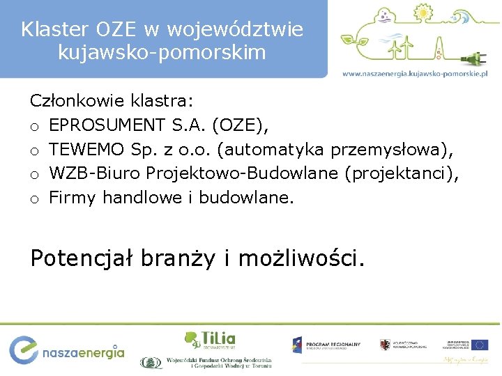 Klaster OZE w województwie kujawsko-pomorskim Członkowie klastra: o EPROSUMENT S. A. (OZE), o TEWEMO