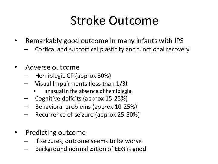 Stroke Outcome • Remarkably good outcome in many infants with IPS – • Cortical
