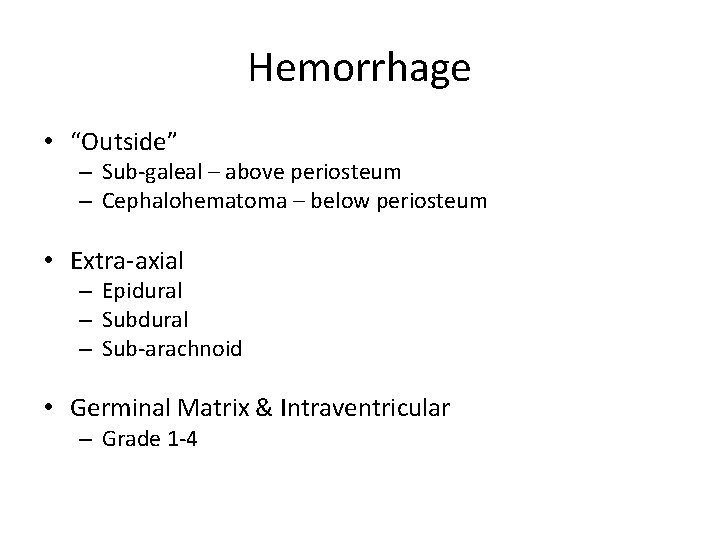 Hemorrhage • “Outside” – Sub-galeal – above periosteum – Cephalohematoma – below periosteum •