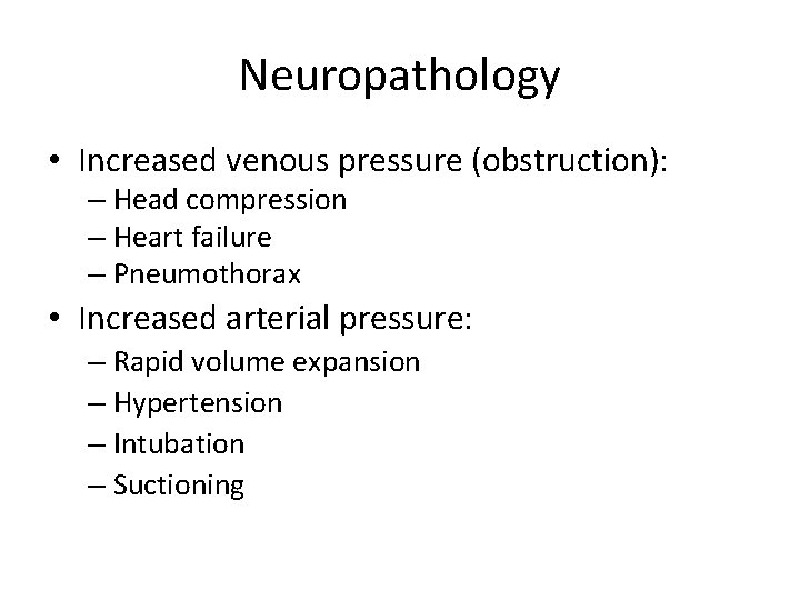 Neuropathology • Increased venous pressure (obstruction): – Head compression – Heart failure – Pneumothorax