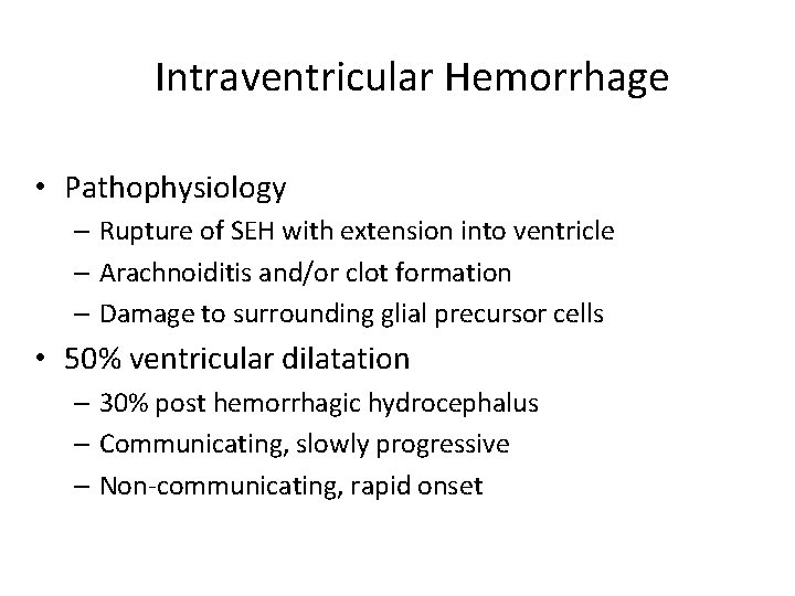 Intraventricular Hemorrhage • Pathophysiology – Rupture of SEH with extension into ventricle – Arachnoiditis