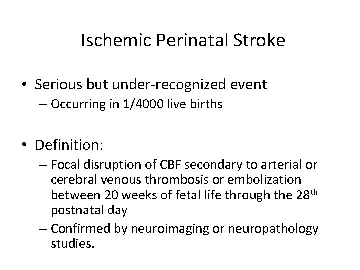Ischemic Perinatal Stroke • Serious but under-recognized event – Occurring in 1/4000 live births