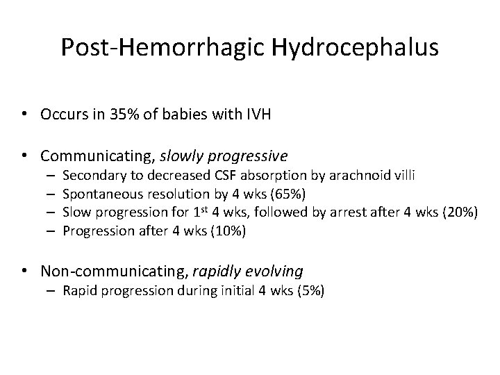 Post-Hemorrhagic Hydrocephalus • Occurs in 35% of babies with IVH • Communicating, slowly progressive