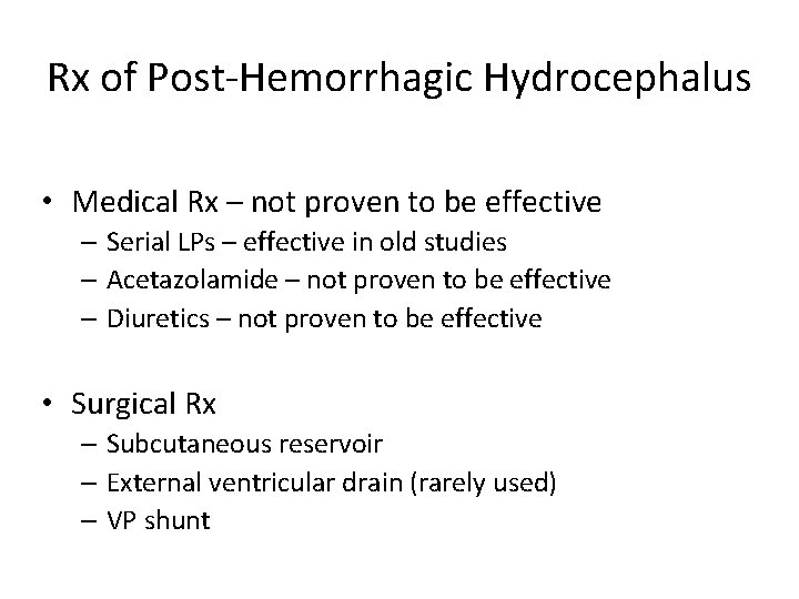 Rx of Post-Hemorrhagic Hydrocephalus • Medical Rx – not proven to be effective –