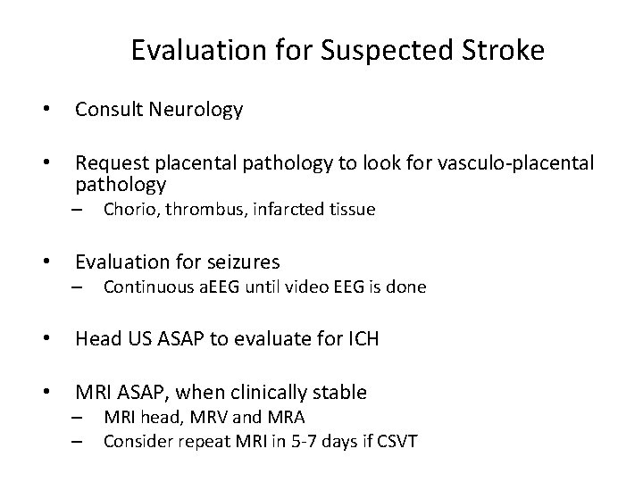 Evaluation for Suspected Stroke • Consult Neurology • Request placental pathology to look for