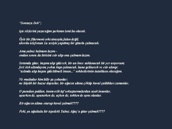 “Sonsuza Dek”; işte sözlerini yazacağım şarkının ismi bu olacak. Öyle bir filarmoni orkestrasıyla falan