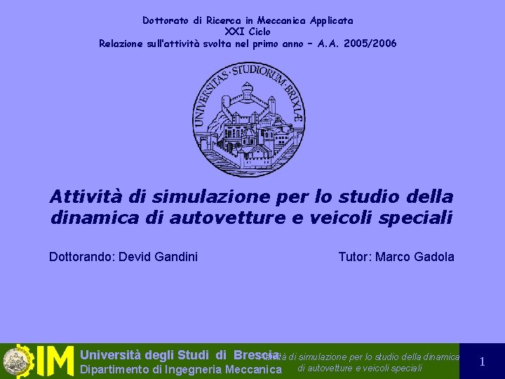 Dottorato di Ricerca in Meccanica Applicata XXI Ciclo Relazione sull’attività svolta nel primo anno