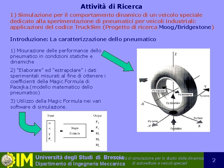 Attività di Ricerca 1) Simulazione per il comportamento dinamico di un veicolo speciale dedicato