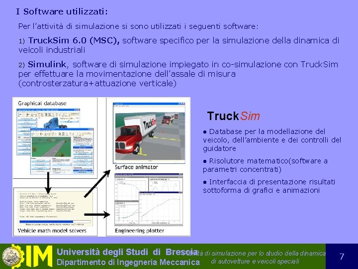 I Software utilizzati: Per l’attività di simulazione si sono utilizzati i seguenti software: Truck.