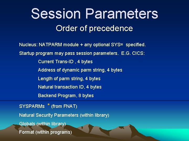 Session Parameters Order of precedence Nucleus: NATPARM module + any optional SYS= specified. Startup