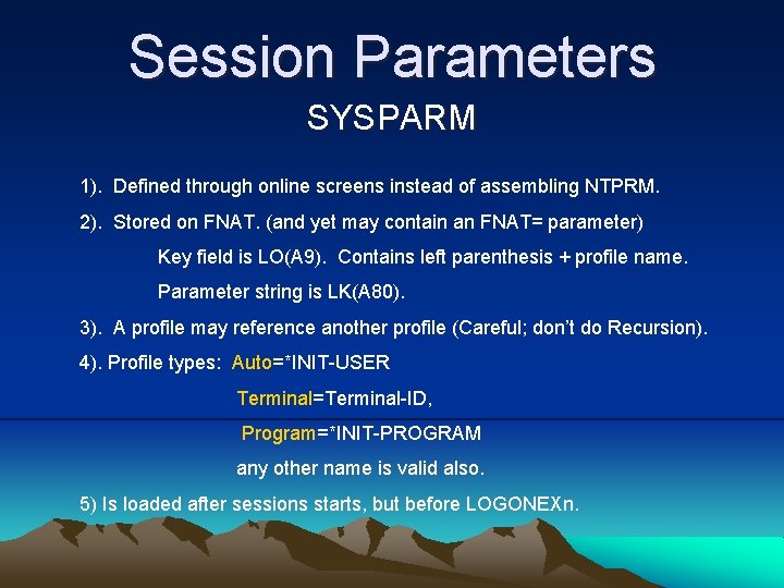 Session Parameters SYSPARM 1). Defined through online screens instead of assembling NTPRM. 2). Stored