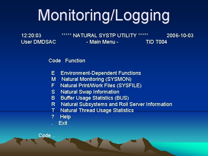 Monitoring/Logging 12: 20: 03 User DMDSAC ***** NATURAL SYSTP UTILITY ***** 2006 -10 -03