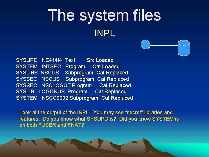 The system files INPL SYSUPD NE 414 I 4 Text Src Loaded SYSTEM INTSEC