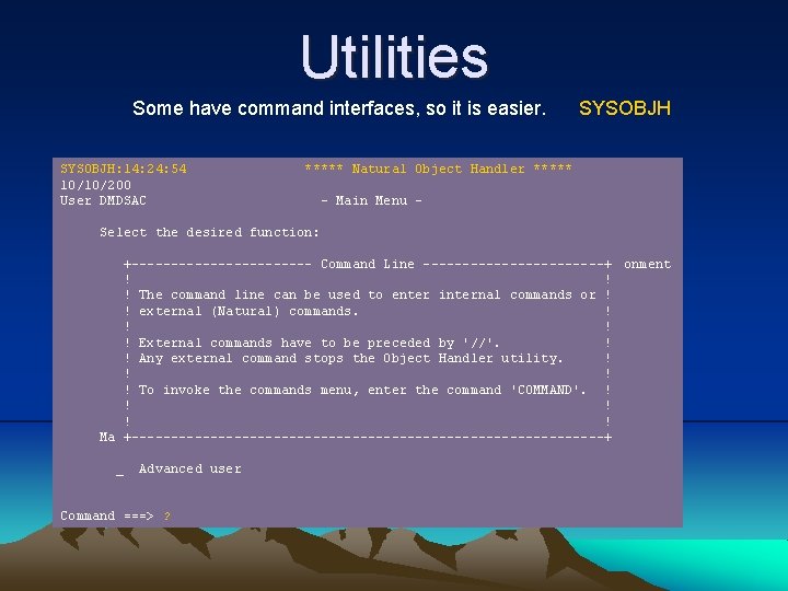 Utilities Some have command interfaces, so it is easier. SYSOBJH: 14: 24: 54 10/10/200