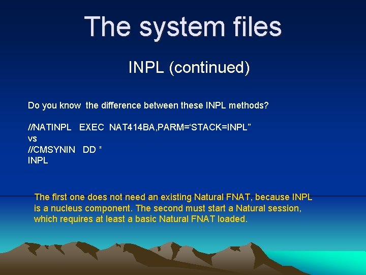 The system files INPL (continued) Do you know the difference between these INPL methods?