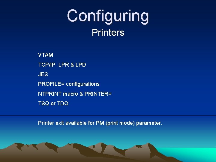 Configuring Printers VTAM TCP/IP LPR & LPD JES PROFILE= configurations NTPRINT macro & PRINTER=