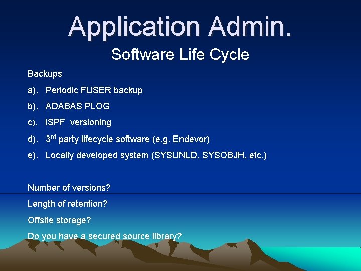 Application Admin. Software Life Cycle Backups a). Periodic FUSER backup b). ADABAS PLOG c).