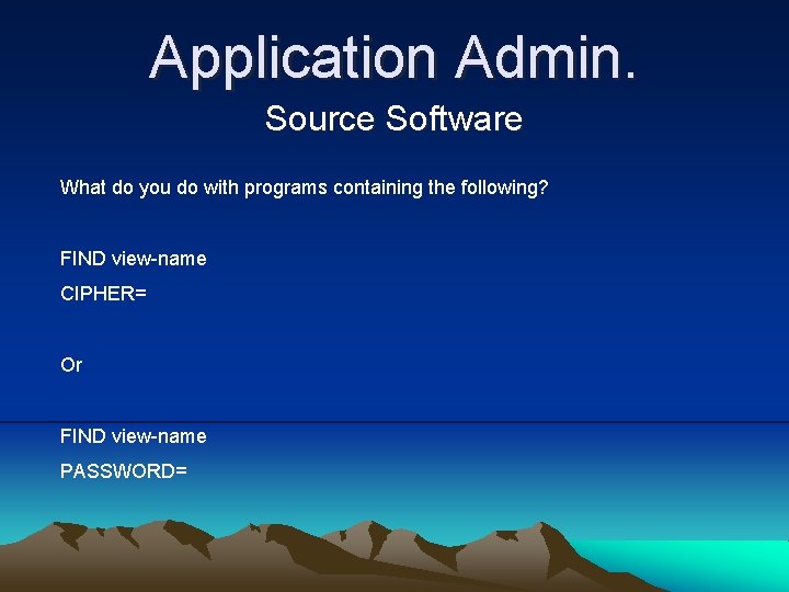 Application Admin. Source Software What do you do with programs containing the following? FIND
