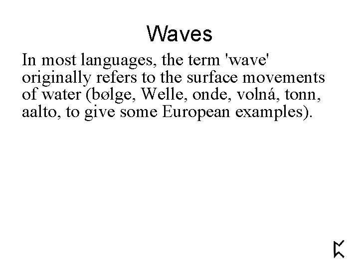 Waves In most languages, the term 'wave' originally refers to the surface movements of