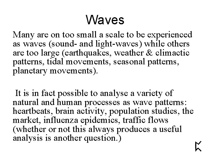 Waves Many are on too small a scale to be experienced as waves (sound-