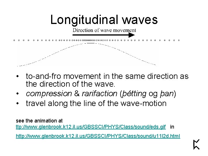 Longitudinal waves • to-and-fro movement in the same direction as the direction of the