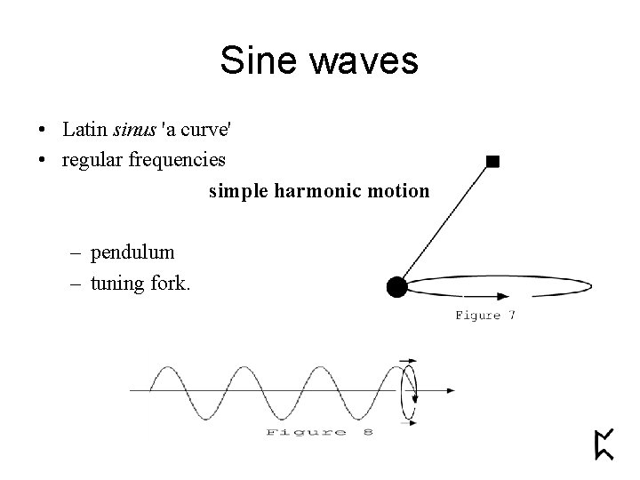 Sine waves • Latin sinus 'a curve' • regular frequencies simple harmonic motion –