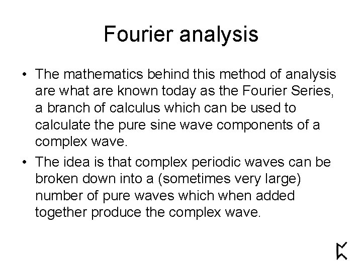 Fourier analysis • The mathematics behind this method of analysis are what are known
