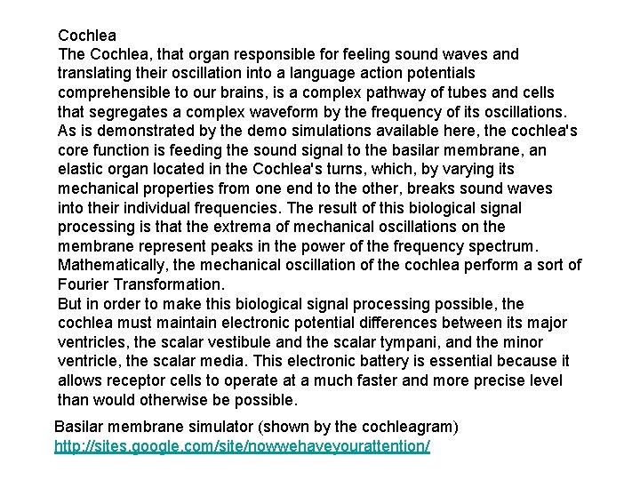 Cochlea The Cochlea, that organ responsible for feeling sound waves and translating their oscillation