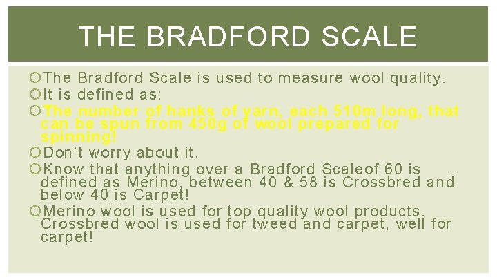 THE BRADFORD SCALE The Bradford Scale is used to measure wool quality. It is