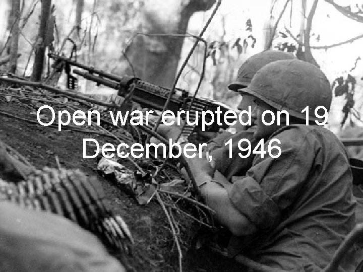 Open war erupted on 19 December, 1946 