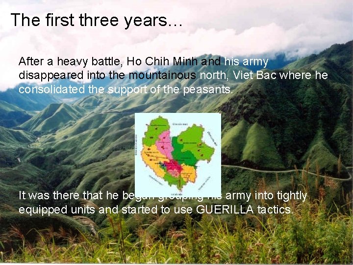 The first three years… After a heavy battle, Ho Chih Minh and his army