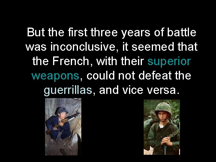 But the first three years of battle was inconclusive, it seemed that the French,