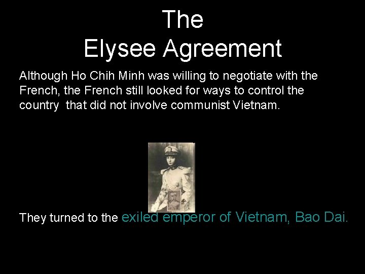 The Elysee Agreement Although Ho Chih Minh was willing to negotiate with the French,