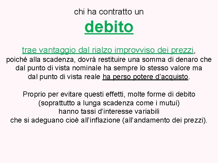 chi ha contratto un debito trae vantaggio dal rialzo improvviso dei prezzi, poiché alla