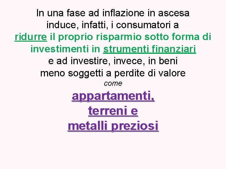 In una fase ad inflazione in ascesa induce, infatti, i consumatori a ridurre il