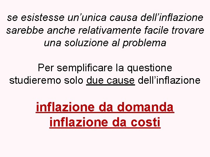 se esistesse un’unica causa dell’inflazione sarebbe anche relativamente facile trovare una soluzione al problema