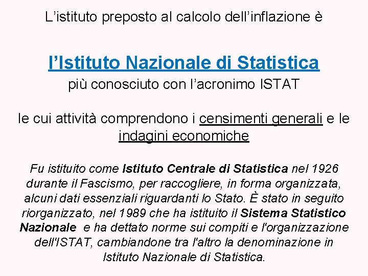 L’istituto preposto al calcolo dell’inflazione è l’Istituto Nazionale di Statistica più conosciuto con l’acronimo