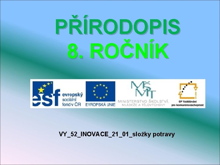 PŘÍRODOPIS 8. ROČNÍK VY_52_INOVACE_21_01_složky potravy 