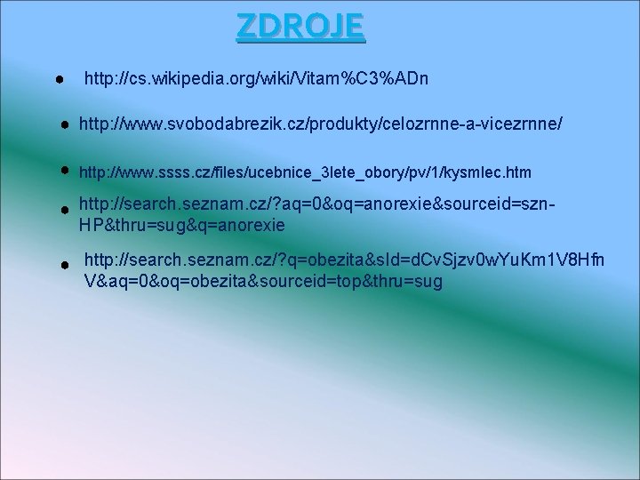 ZDROJE ● http: //cs. wikipedia. org/wiki/Vitam%C 3%ADn ● http: //www. svobodabrezik. cz/produkty/celozrnne-a-vicezrnne/ ● http: