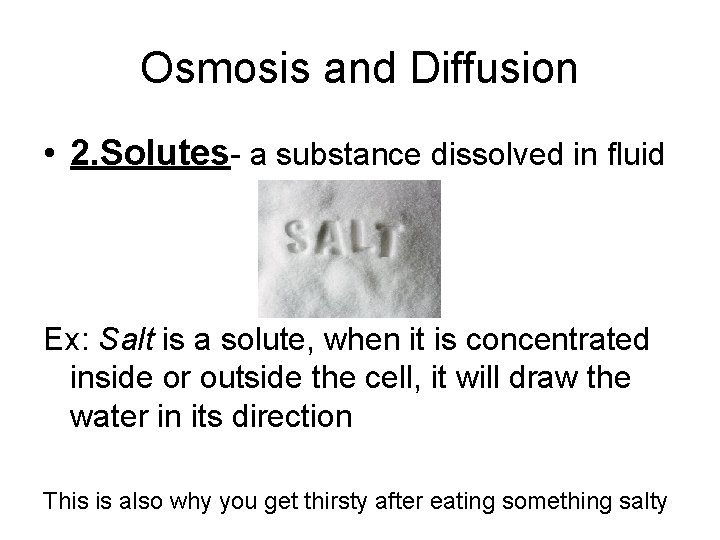 Osmosis and Diffusion • 2. Solutes- a substance dissolved in fluid Ex: Salt is